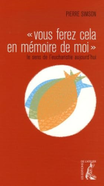 Vous ferez cela en mémoire de moi : Le sens de l'eucharistie